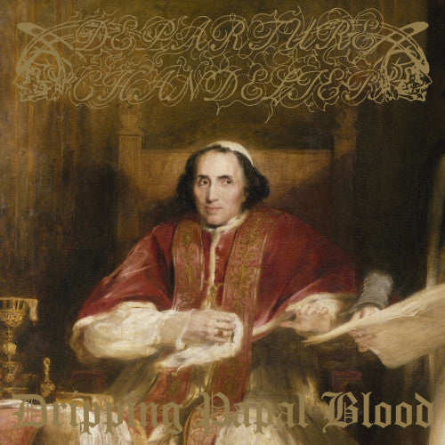 DEPARTURE CHANDELIER - Dripping Papal Blood CD
